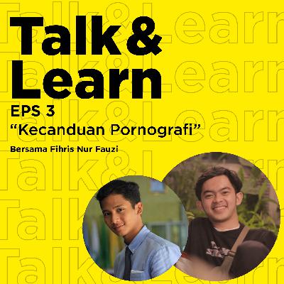 Eps 3 Talk and Learn: (kecanduan Pornografi) Eps 3 Talk and Learn: (kecanduan Pornografi)