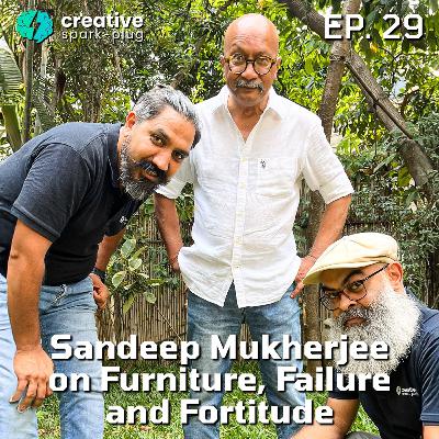 Sandeep Mukherjee on Furniture, Failure and Fortitude | Creative Spark-plug | Full Episode- 29