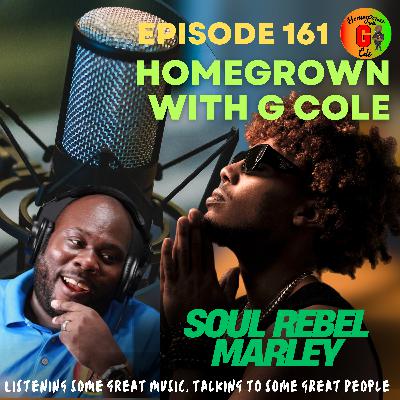 Homegrown with G Cole. Episode 161: Soul Rebel Marley stops by with his debut single "Loving Jah"
