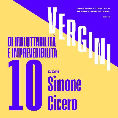 Ep. 10 - Di ineluttabilità e imprevedibilità, con Simone Cicero