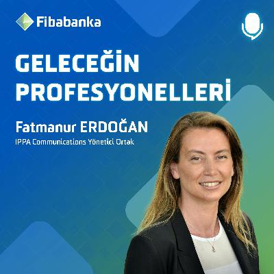 Fatmanur Erdoğan - IPPA Communications Yönetici Ortağı - Başarının Sırrı, Güçlü İletişim - #GeleceğinProfesyonelleri Fatmanur Erdoğan - IPPA Communications Yönetici Ortağı - Başarının Sırrı, Güçlü İletişim - #GeleceğinProfesyonelleri