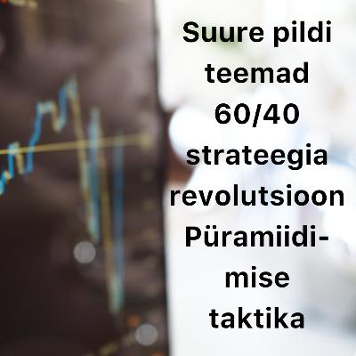 Börsijutud #81 - Suure pildi teemad, 60/40 strateegia revolutsioon, püramiidimise taktika