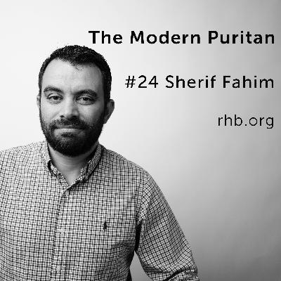 #24 Sherif Fahim: Genuine Fellowship; the Biblical Drive for Sanctification, the Beauty of Christ in the Rescue of His Enemies