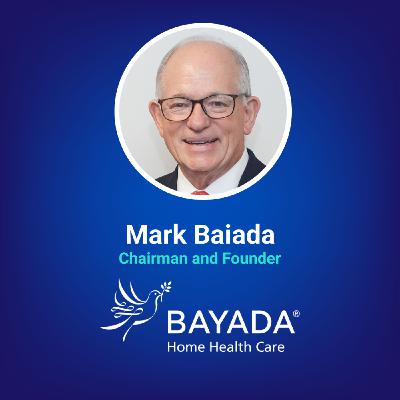 Delivering Compassionate & Reliable Care Experiences The BAYADA Way w/ Mark Baiada Delivering Compassionate & Reliable Care Experiences The BAYADA Way w/ Mark Baiada