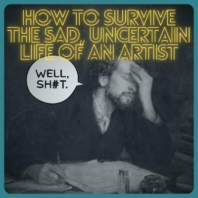 How to Survive the Sad, Uncertain Life of an Artist