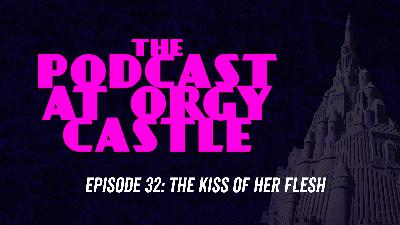 32: The Kiss of Her Flesh 32: The Kiss of Her Flesh