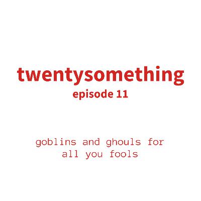 episode 11: goblins and ghouls for all you fools