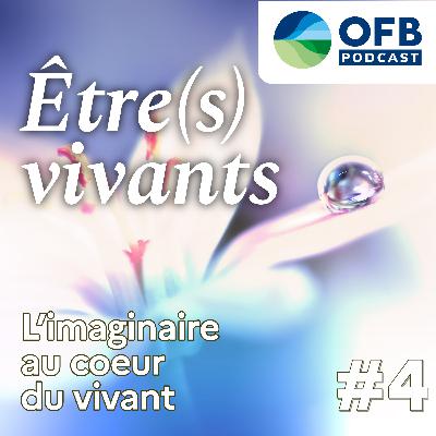 Episode 4 : « L’imaginaire au cœur du vivant »