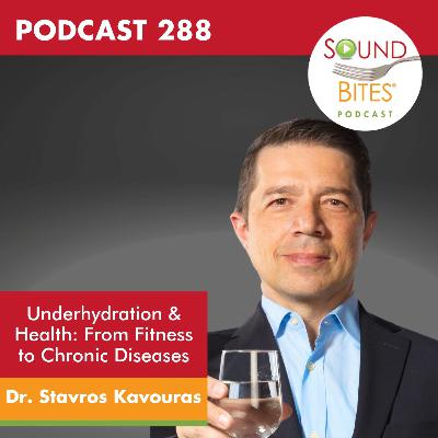 288: Underhydration & Health: From Fitness to Chronic Diseases – Dr. Stavros Kavouras 288: Underhydration & Health: From Fitness to Chronic Diseases – Dr. Stavros Kavouras