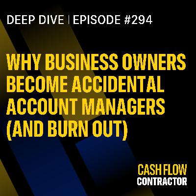 294 - Why Business Owners Become Accidental Account Managers 294 - Why Business Owners Become Accidental Account Managers