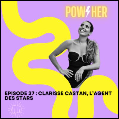 #27 Clarisse Castan, l'agent des stars