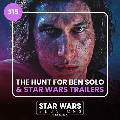 "The Hunt for Ben Solo" AXED & Our Favourite Star Wars Trailers! // #315 "The Hunt for Ben Solo" AXED & Our Favourite Star Wars Trailers! // #315