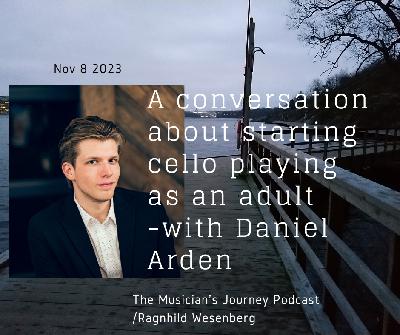 Starting to play the cello as an adult - in conversation with Daniel Arden