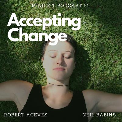 Accepting Change || Mind Fit Podcast S1 E51 Accepting Change || Mind Fit Podcast S1 E51