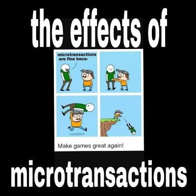 THE EFFECTS OF... Microtransactions