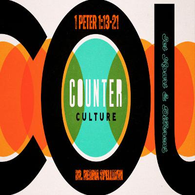 Counterculture 1st Peter 1:13-21 | Part 1 | Dr. Regina