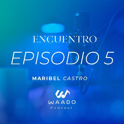 Encuentro - Maribel Castro | EP5