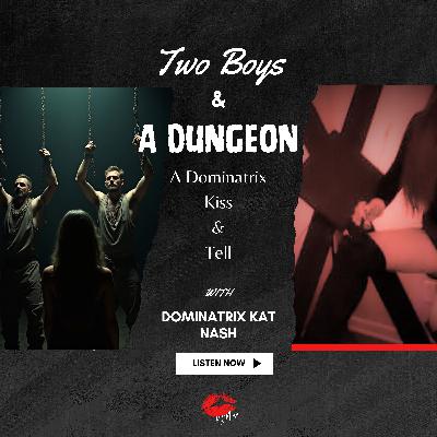 Two Boys and a Dungeon (A Dominatrix Kiss & Tell)