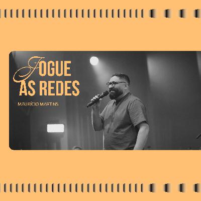 254: Jogue Suas Redes - Maurício Martins