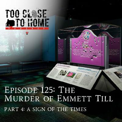 125: The Murder of Emmitt Till, Part 4 - A Sign Of The Times 125: The Murder of Emmitt Till, Part 4 - A Sign Of The Times