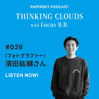 「旅をしながら、必然の出会いや衝動をかたちにしていくこと。Guest：フォトグラファー・濱田紘輔〈後編〉」#046