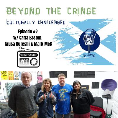Beyond The Cringe #2 w/ Carla Easton, Arusa Qureshi & Mark McG Beyond The Cringe #2 w/ Carla Easton, Arusa Qureshi & Mark McG