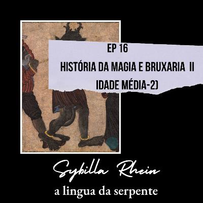 Ep. 16 - História da magia e bruxaria III - Idade Média parte 2