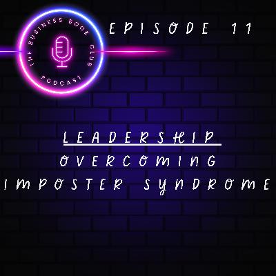 Leadership Unpacked - Episode 11 - Overcoming Imposter Syndrome - A Business Book Club Series Leadership Unpacked - Episode 11 - Overcoming Imposter Syndrome - A Business Book Club Series