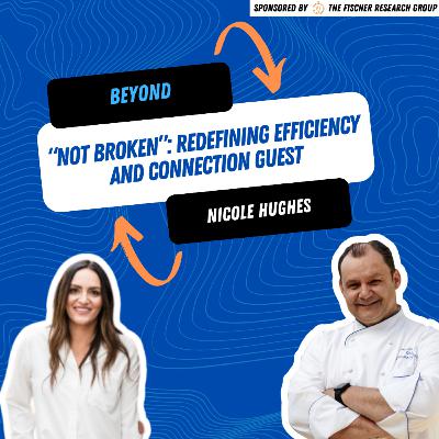 Beyond “Not Broken”: Nichole Hughes on Redefining Efficiency and Connection