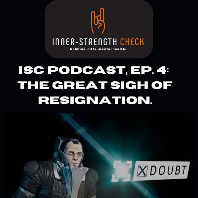 Ep. 04: The Great Sigh of Resignation.