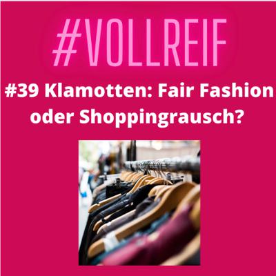 #39 Klamotten: Fair Fashion oder Shoppingrausch? #39 Klamotten: Fair Fashion oder Shoppingrausch?