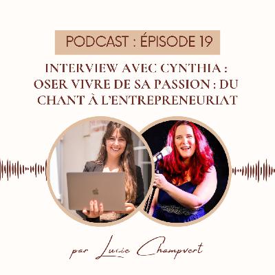 Épisode 19 - Interview avec Cynthia : oser vivre de sa passion : du chant à l'entrepreneuriat