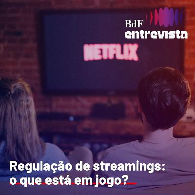 #351 - Regulação de streamings: o que está em jogo? | BdF Entrevista Thiago Guimarães #351 - Regulação de streamings: o que está em jogo? | BdF Entrevista Thiago Guimarães