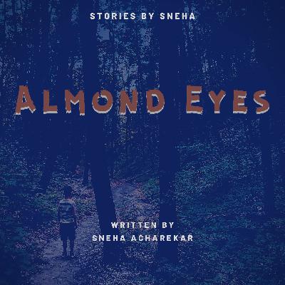 Almond Eyes | Stories by Sneha