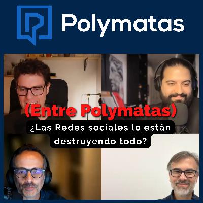 #50 (Entre Polymatas) ¿Las Redes sociales están destruyéndolo todo? #50 (Entre Polymatas) ¿Las Redes sociales están destruyéndolo todo?