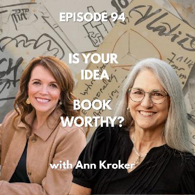 Ep 94 Is Your Idea Book-Worthy with Ann Kroeker