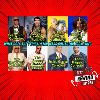 FITT REWIND: What Does the Typical Star Wars Collector Look Like? Ep239 #starwarscollector #starwars