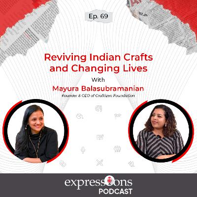 Reviving Indian Crafts and Changing Lives | Mayura Balasubramanian| The Expressions Podcast Reviving Indian Crafts and Changing Lives | Mayura Balasubramanian| The Expressions Podcast