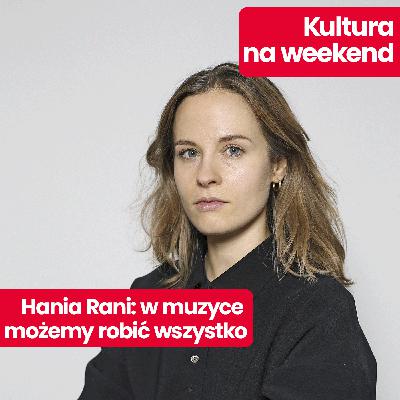 Kultura na weekend: Hania Rani – wywiad o albumie “Non Fiction”, Chilling Bambino i muzyce do filmów Kultura na weekend: Hania Rani – wywiad o albumie “Non Fiction”, Chilling Bambino i muzyce do filmów