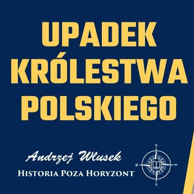 Upadek Królestwa - Królestwo Polskie – osobne państwo czy prowincja Rosji? Część II Upadek Królestwa - Królestwo Polskie – osobne państwo czy prowincja Rosji? Część II