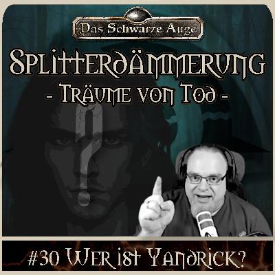 DSA - Die Splitterdämmerung - Träume von Tod 30 - Wer ist Yandrick? DSA - Die Splitterdämmerung - Träume von Tod 30 - Wer ist Yandrick?