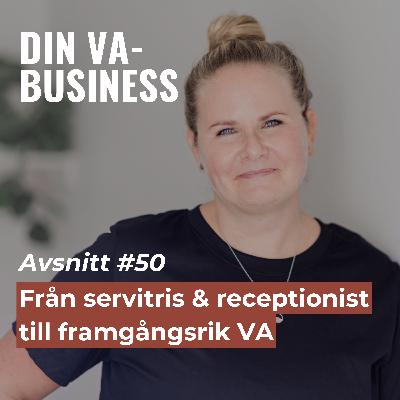 #50 - Från servitris & receptionist till framgångsrik VA