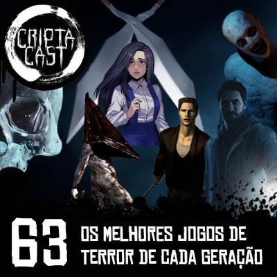 Criptacast #63 - Os melhores jogos de terror de cada geração