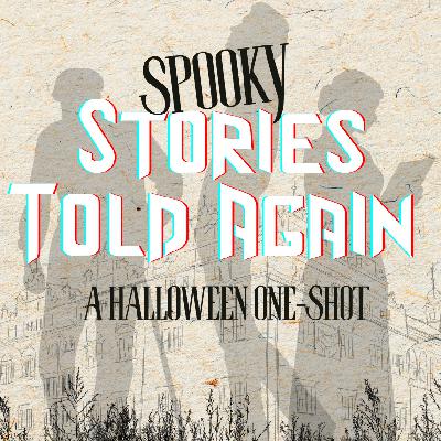 Spooky Stories Told Again: A Halloween One-Shot Spooky Stories Told Again: A Halloween One-Shot