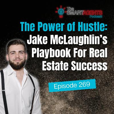 Episode 269: The Power of Hustle: Jake McLaughlin’s Playbook For Real Estate Success