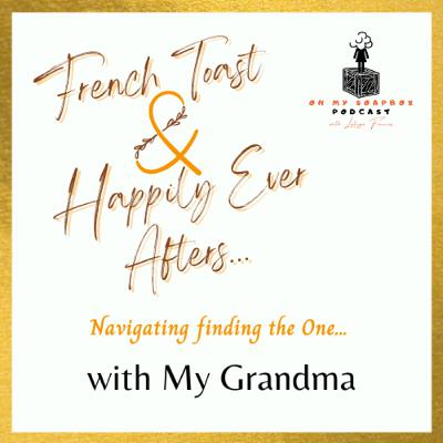French Toast & Happily Ever Afters... with My Grandma