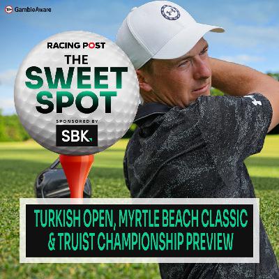 S2 Ep86: Turkish Open, Myrtle Beach Classic & Truist C'ship Preview | Golf Betting Tips | SBK | Racing Post