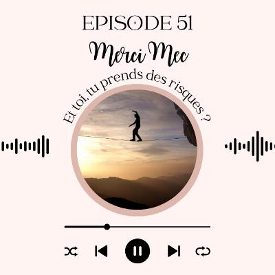 51. Et si prendre des risques, c'était choisir de vivre vraiment ?