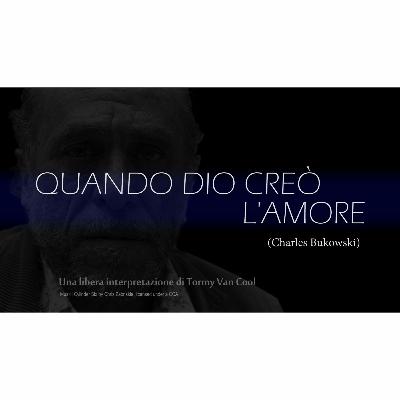 QUANDO DIO CREÒ L'AMORE (di Charles Bukowski)