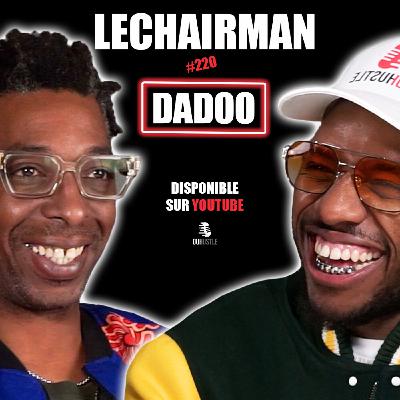 #220 LeChairman & Dadoo parlent Industrie, KDD, Famille, Célébrité, Burn-out, Toulouse, BigFlo & Oli